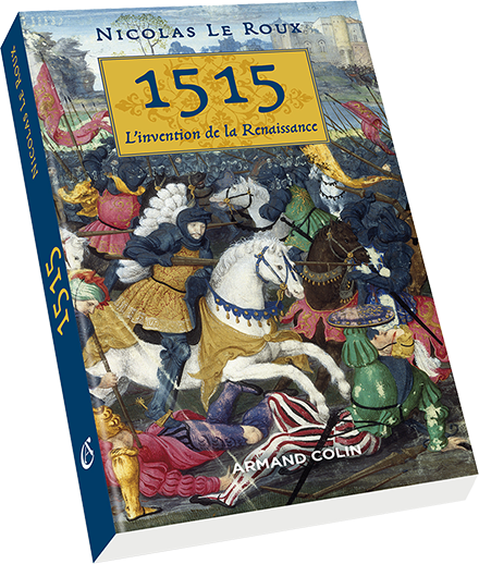 1515 - L'invention de la Renaissance - Nicolas Le Roux - Éditions Armand Colin