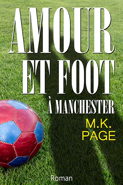 Amour et Foot à Manchester - Roman de M.K. Page
