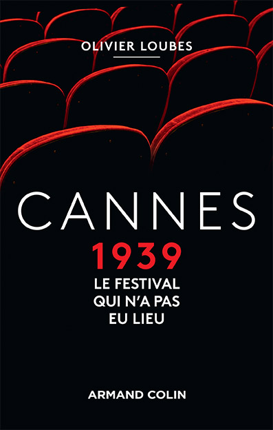 Cannes 1939, Le festival qui n'a jamais eu lieu - Olivier Loubes - Éditions Armand Colin - EAN 9782200613556