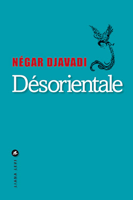 Désorientale - Négar Djavadi - éditions Liana Levi - Prix du Style 2016