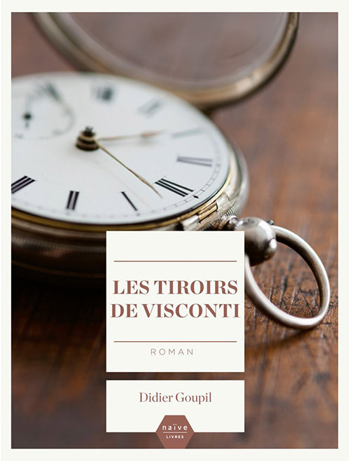 Les tiroirs de Visconti - Didier Goupil - Rentrée littéraire 2013 - Editions Naïve Livres