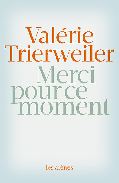 Merci pour ce moment - Valérie Trierweiler - éditions Les Arènes