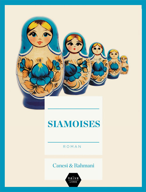 Siamoises - Canesi et Rahmani - Rentrée littéraire 2013 - Editions Naïve Livres