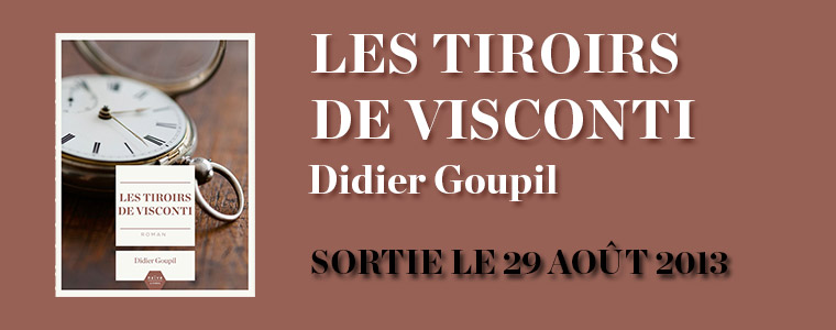 Les tiroirs de Visconti - Didier Goupil - Rentrée littéraire 2013 - Editions Naïve Livres